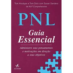 PNL guia essencial: administre seus pensamentos e motivações em direção a seus objetivos