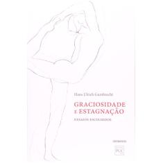 Graciosidade E Estagnacao - Ensaios Escolhidos