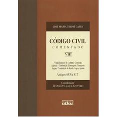 Código Civil Comentado - V. Viii: Várias Espécies de Contrato. Comissão. Agência e Distribuição. Corretagem. Transporte. Seguro. Constituição de Renda. Jogo e Aposta - Artigos 693 a 817: Volume 8