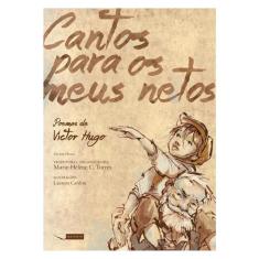 Cantos Para Os Meus Netos - Poemas De Victor Hugo
