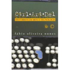 Livro - Ctrl+art+del: distúrbios em arte e tecnologia