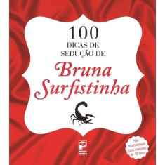 100 Dicas De Sedução De Bruna Surfistinha  1ª Ed.