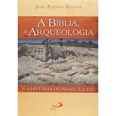 A Bíblia, a Arqueologia e a História de Israel e Judá