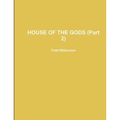 HOUSE OF THE GODS (Part 2)