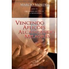 Vencendo Aflicoes, Alcancando Milagres - Editora Cancao Nova