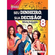 Seu Dinheiro, Sua Decisão! 8º Ano