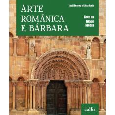 Livro - Arte Românica e Bárbara - Arte na Idade Média