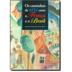 Caminhos Da Arte Entre A França E O Brasil, Os - Infanto Juvenil