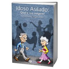 Livro Idoso Asilado: Qual A Sua Imagem