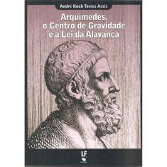 Arquimedes, O Centro De Gravidade E A Lei Da Alavanca