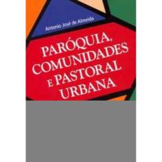 Paróquia, Comunidades e Pastoral Urbana