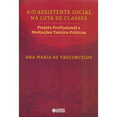 A/O assistente Social na luta de classes: Projeto Profissional e Mediações Teórico-práticas