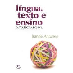 Língua, Texto E Ensino - Outra Escola Possível - Parábola Editorial
