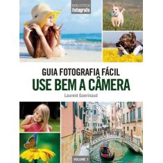 Livro - Guia Fotografia Fácil Volume 1: Use bem a câmera