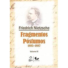 Livro - Fragmentos Póstumos 1885-1887 - Volume Vi
