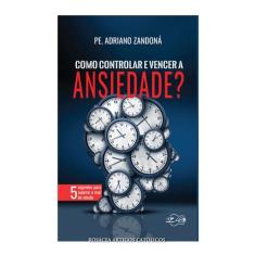 Livro Como Controlar e Vencer a Ansiedade  : 5 segredos para superar o