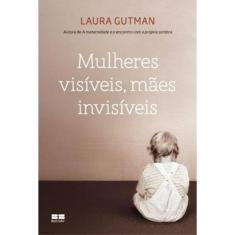 Mulheres Visíveis, Mães Invisíveis