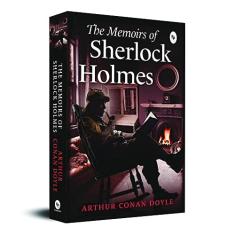 The Memoirs of Sherlock Holmes: A Collection of Gripping Detective Stories Mystery Novel Classic British Literature a Must-Read Collection of Mystery ... Captivating Blend of Logic and Intuition
