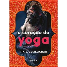 O Coração do Yoga: Desenvolvendo a Prática Pessoal