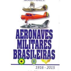 Aeronaves Militares Brasileiras 1916 - 2015 - Action