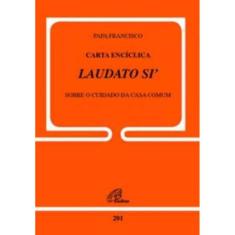 Carta Encíclica Laudato Si - Doc.201 - Sobre o Cuidado Da Casa Comum