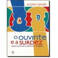 Ouvinte e a surdez - sobre ensinar e aprender a libras , o - PARABOLA,