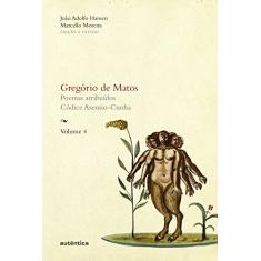 Gregório de Matos - Vol. 4: Poemas atribuídos. Códice Asensio-Cunha (Capa Dura): Volume 4