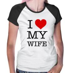 Baby Look Raglan I Love My Wife - Foca na Moda, Branco, Preto, P