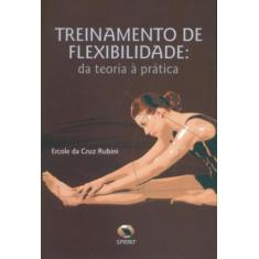 Treinamento De Flexibilidade - Da Teoria A Pratica