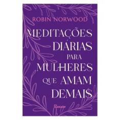 Meditações Diárias Para Mulheres Que Amam Demais