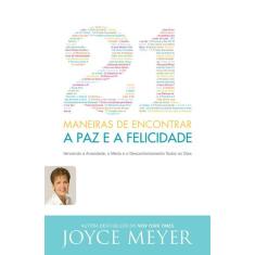 21 Maneiras De Encontrar A Paz E A Felicidade  Joyce Meyer - Bello Pub