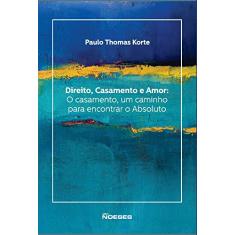 Direito, Casamento e Amor. O Casamento, Um Caminho Para Encontrar o Absoluto