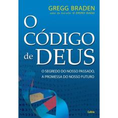 o Código De Deus - o Segredo Do Nosso Passado, a Promessa Do Nosso Futuro.