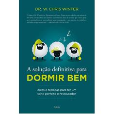 A Solução Definitiva Para Dormir bem: Dicas e Técnicas Para ter um Sono Perfeito e Restaurador