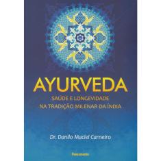 Ayurveda - Saúde e Longevidade na Tradição Milenar da Índia