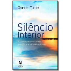 Silêncio Interior - a Chave Para Encontrar o Equilíbrio e a Espiritualidade