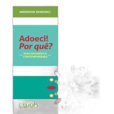 Livro: Adoeci Por Quê Psicossomática Contemporânea - Wak Editora