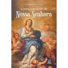 Conheca Os Titulos De Nossa Senhora