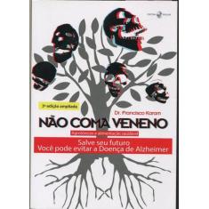 Não Coma Veneno - Agrotóxicos E Alimentação Saudável Salve Seu Futuro