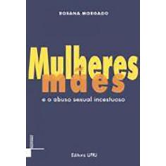 Mulheres / Mães E O Abuso Sexual Incestuoso - Editora Ufrj