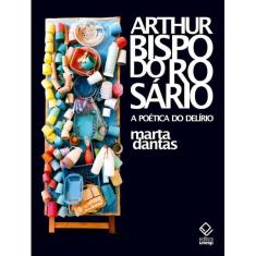 Livro - Arthur Bispo do Rosário - A Poética do Delírio