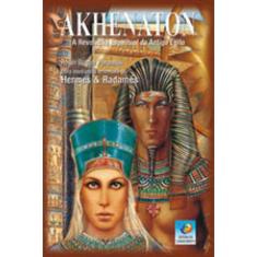 Akhenaton - A revoluçao espiritual do antigo egito - trilogia - vol. 1
