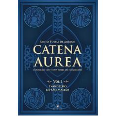 Catena Aurea - Vol. 1: Evangelho De São Mateus - Vol. 1