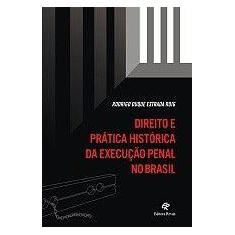 Direito E Pratica Historica Da Execucao Penal No Brasil