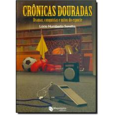Cronicas Douradas Dramas Conquistas e Mitos de Esporte - MAQUINARIA ED