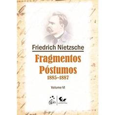 Livro - Fragmentos Póstumos 1885-1887 - Volume VI