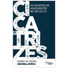 Cicatrizes - Os Desafios De Amadurecer No Seculo 21