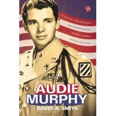 Audie Murphy: De Soldado Norte-americano Mais Condecorado na Segunda G