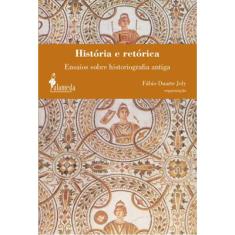 Historia E retorica - ensaios sobre historiografia antiga