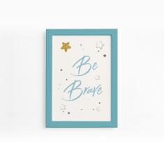 Quadro Frase Be Brave Azul e Estrela Moldura Azul 22x32cm - Quartinhos